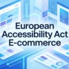 European Accessibility Act and E-commerce